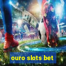 ouro slots bet